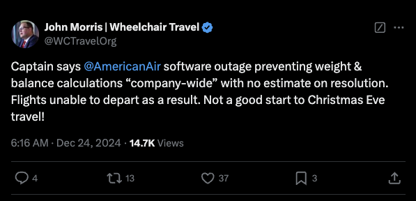 Screenshot of a post on X from user @WCTravelOrg that says, "Captain says American Airlines software outage preventing weight and balance calculations company-wide with no estimate on resolution. Flights unable to depart on Christmas Eve as a result. Not a good start to Christmas Eve travel!